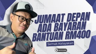 JUMAAT DEPAN ADA BYRN BANTUAN RM400! SEMAK KELAYAKAN!