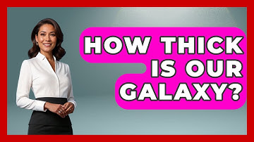 How Thick Is Our Galaxy? - Physics Frontier