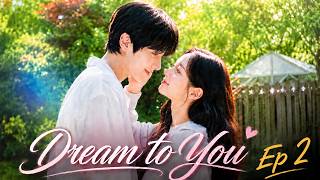 Dream To You Ep 2 Eng Sub | A Love Story Between a Reporter and a Film Director Who Never Gave Up