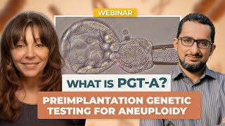 WEBINAR: What is PGT-A? Preimplantation Genetic Testing for Aneuploidy for IVF