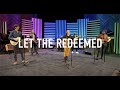 Let the redeemed i grace chapel worship