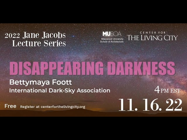 Jane Jacobs Lecture | Disappearing Darkness with Bettymaya Foott