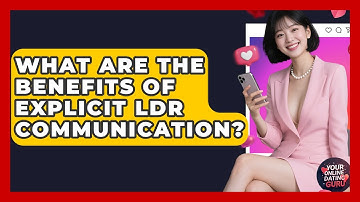 What Are The Benefits Of Explicit LDR Communication? - Your Online Dating Guru