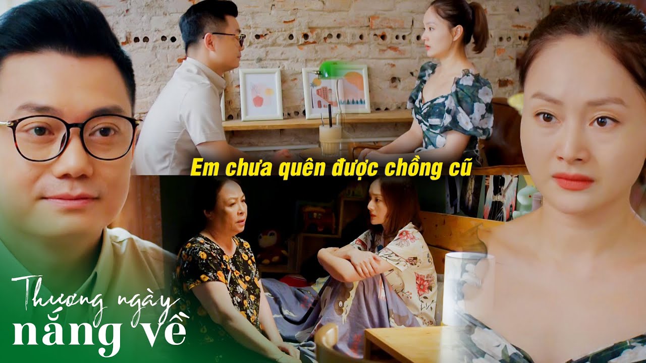 Được lời tỏ tình sau ly hôn, Khánh từ chối và thừa nhận vẫn còn nhớ chồng cũ | Thương ngày nắng về