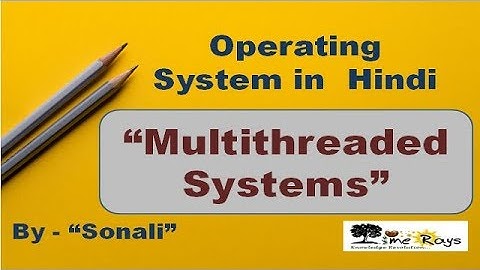 OS - Unit 1- Part 7 -"Multithreaded Systems"   by Sonali Timerays