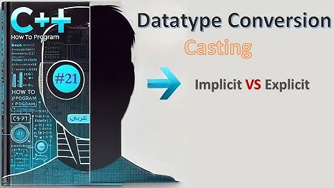 New C++ 14: 21- Datatype conversion (casting) implicit VS explicit - شرح عربي
