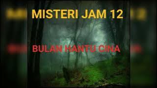 Misteri Jam 12 Kisah Cerita Seram Bulan Hantu Cina