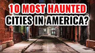 10 Most Haunted Cities in America 2024