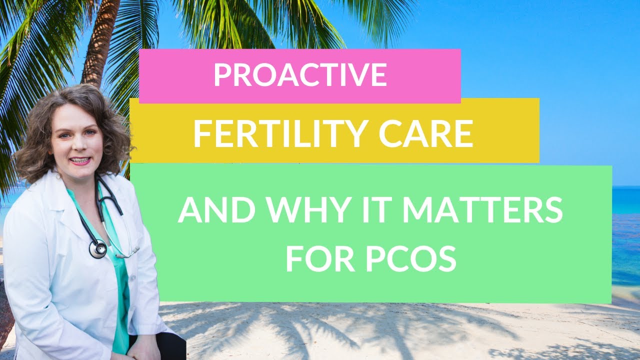 Proactive Fertility Care for PCOS and Why It Matters