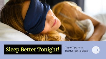 Sleep Better Tonight: Top 5 Tips for a Restful Night