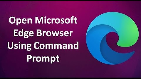 How to Open Microsoft Edge Browser Using Command Prompt in Windows 10