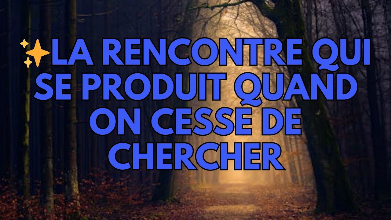 ✨La rencontre qui se produit quand on cesse de chercher