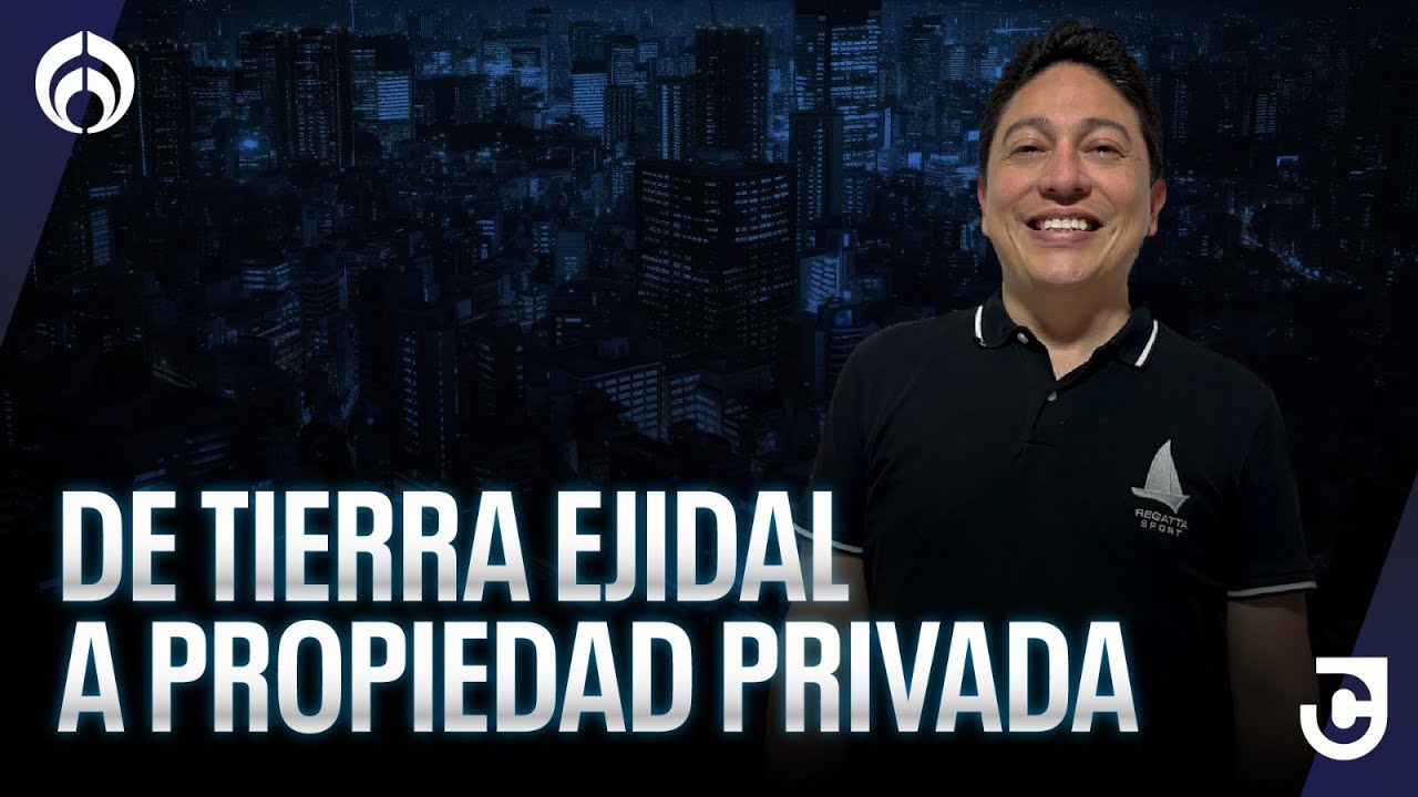 Transición de la propiedad ejidal a la propiedad privada, el cambio que necesitas conocer