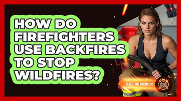 How Do Firefighters Use Backfires To Stop Wildfires? - Inside the Firehouse