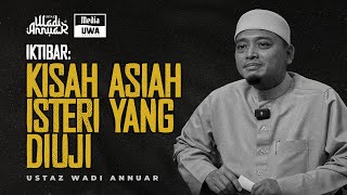 Kisah Asiah, Isteri Yang Diuji  | Ustaz Wadi Annuar