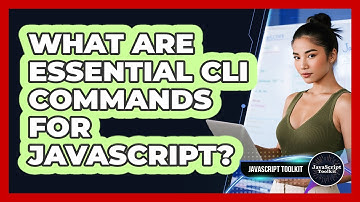 What Are Essential CLI Commands For JavaScript? - JavaScript Toolkit