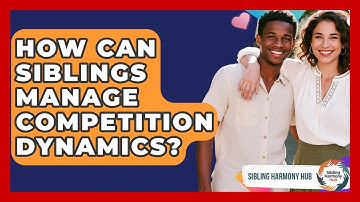 How Can Siblings Manage Competition Dynamics? - Sibling Harmony Hub