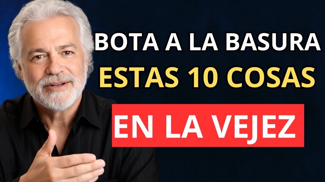 10 cosas que debes ELIMINAR en la vejez