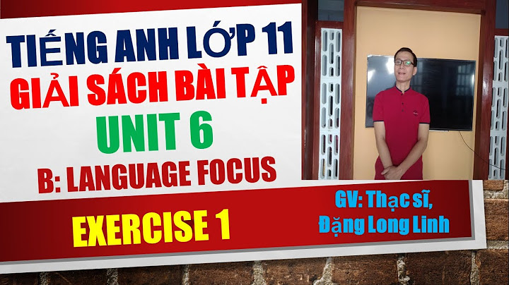 Giải bài tập tiếng anh 11 unit 6 language focus năm 2024