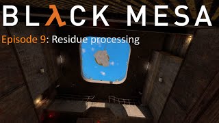 [ARN] Black Mesa - episode 9: Residue processing