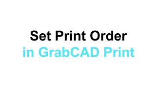 New in GrabCAD Print: Set Print Order Tool for FDM Printers New in GrabCAD Print: Set Print Order Tool for FDM Printers