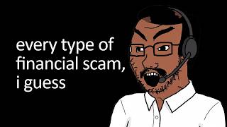 every type of financial scam, i guess