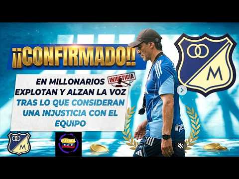 ⚠️EN MILLONARIOS EXPLOTAN Y ALZAN LA VOZ👀ANTE LO QUE CONSIDERAN UNA INJUSTICIA CONTRA EL EQUIPO🔥