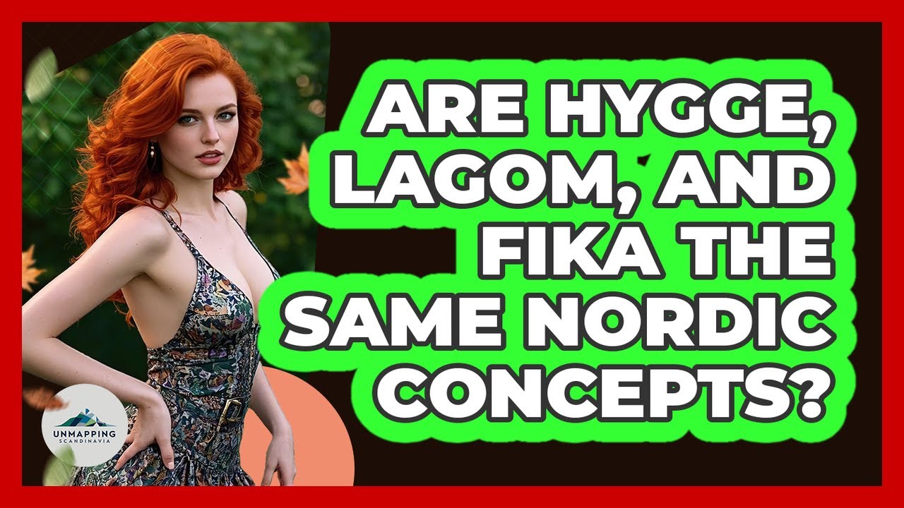 Are Hygge, Lagom, And Fika The Same Nordic Concepts? - Unmapping Scandinavia