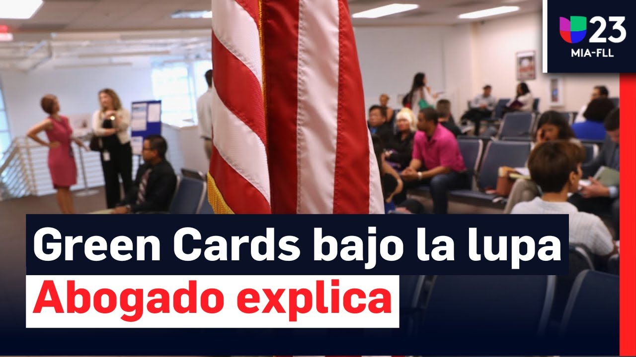 Abogado explica revisión de Green Cards y nuevas medidas migratorias
