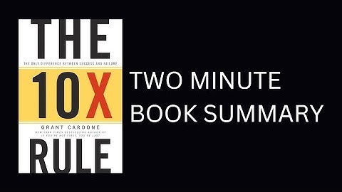 The 10X Rule: The Only Difference Between Success and Failure by Grant Cardone 2 Minute Book Summary