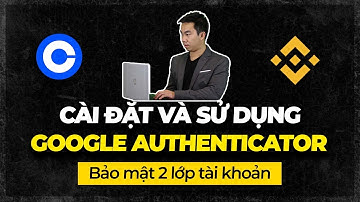 Hướng dẫn cài đặt và sử dụng Google Authenticator trên điện thoại | Bảo mật 2 lớp tài khoản an toàn