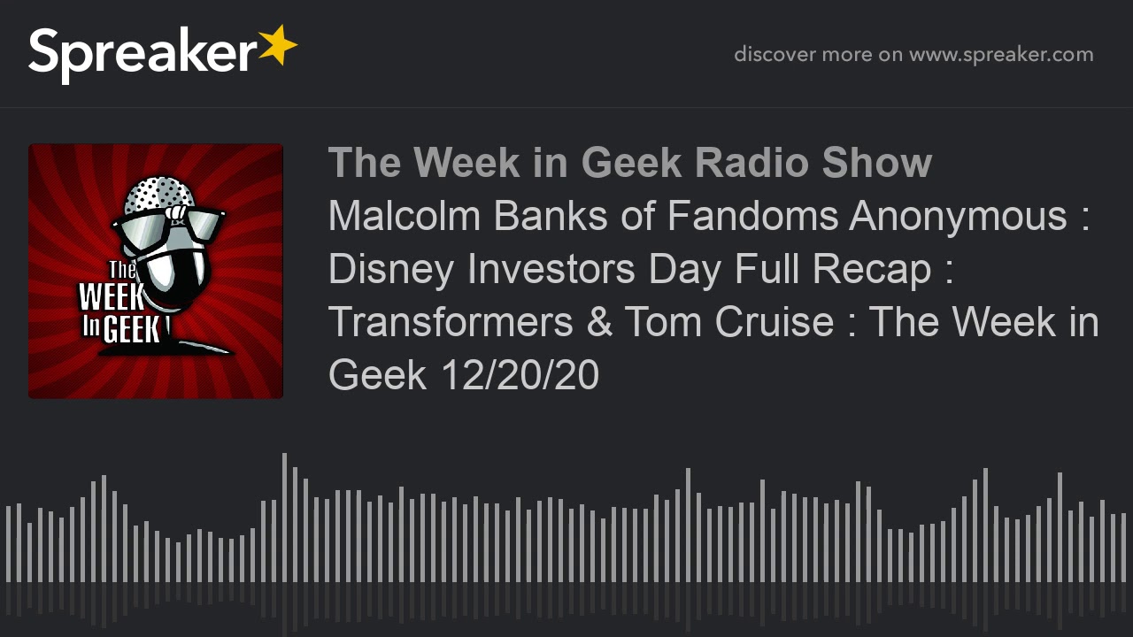 Malcolm Banks of Fandoms Anonymous : Disney Investors Day Full Recap : Transformers & Tom Cruise : T