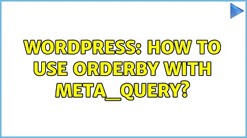 Wordpress: How to use orderby with meta_query?