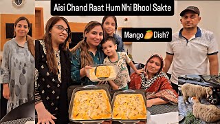 Aisi Chand Raat Hum Kabi Nhi Bhool Sakte,Mango🥭Ki Kon Se Dish Banai?Chalaku Wapis A Gya😉 