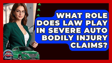 What Role Does Law Play In Severe Auto Bodily Injury Claims? - Auto Coverage Explained
