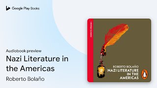 Nazi Literature in the Americas by Roberto Bolaño · Audiobook preview
