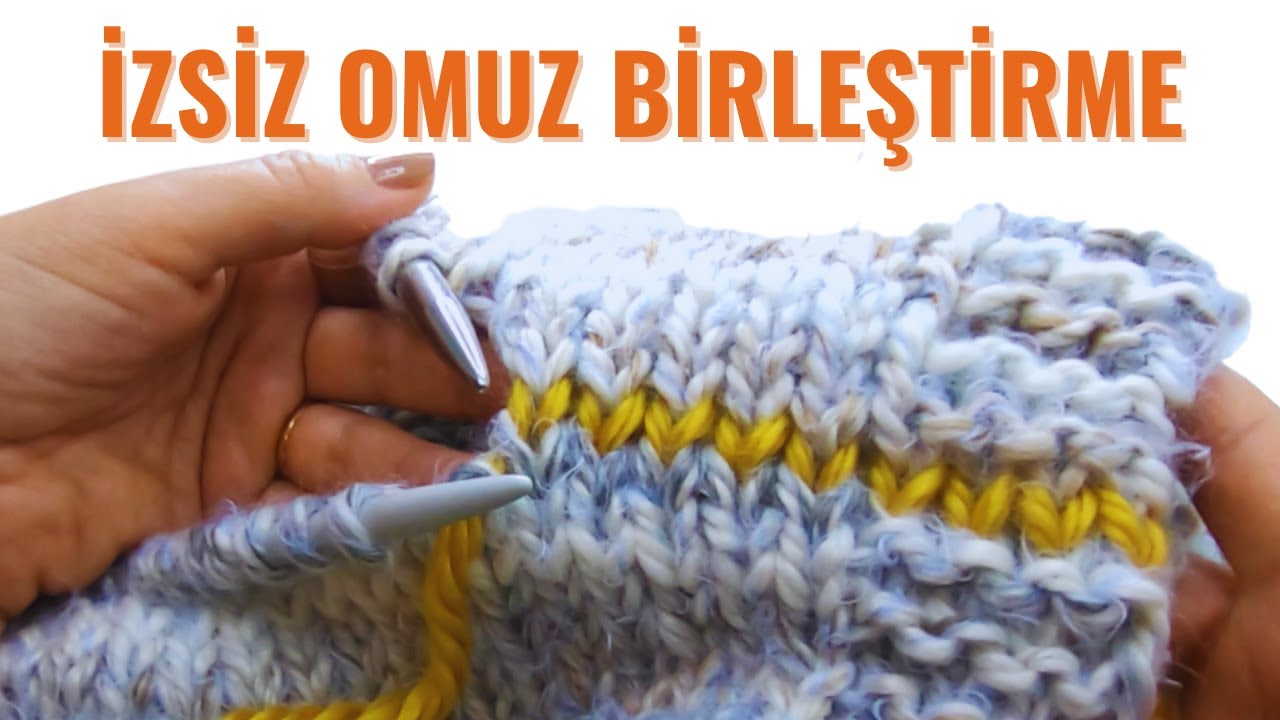 İzsiz Yelek Hırka Kazak Omuz Birleştirme Tekniği / Örgü Dikiş Teknikleri
