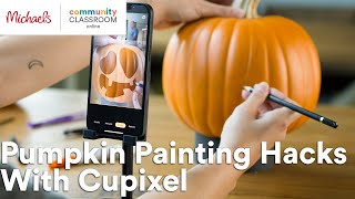 Online Class: Pumpkin Painting Hacks With Cupixel | Michaels