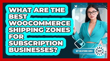 What Are The Best **WooCommerce Shipping Zones** For **subscription Businesses**?
