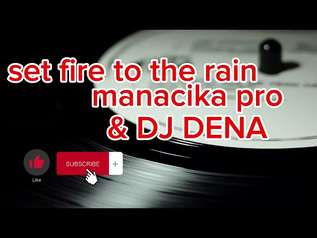 set fire to the rain|manacika pro dan      DJ DENA class=