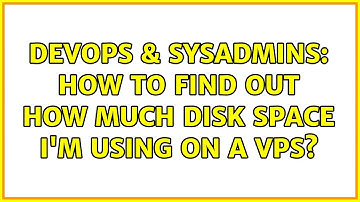 DevOps & SysAdmins: How to find out how much disk space I