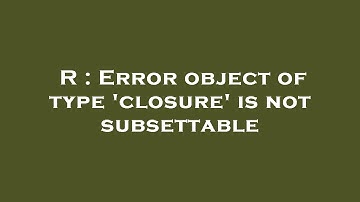 R : Error object of type 