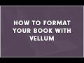 How to Format Your Book With Vellum