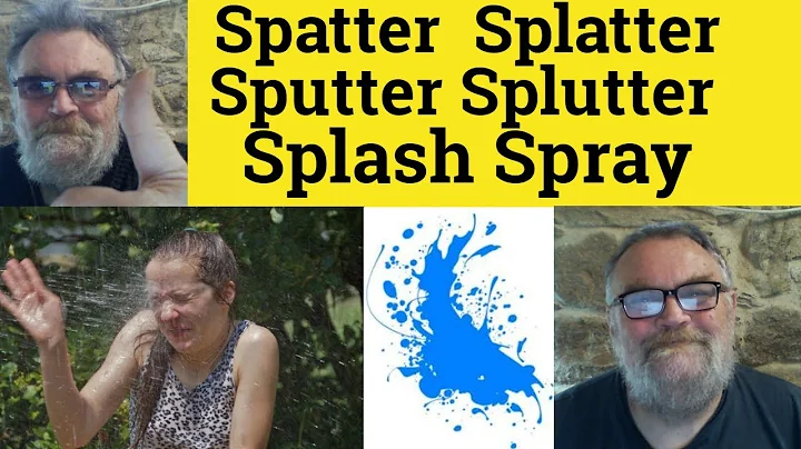 Descubra as diferenças entre Spatter, Splatter, Sputter, Splutter, Splash e Spray