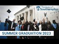 Summer Graduation 2023 Highlights | University of Southampton