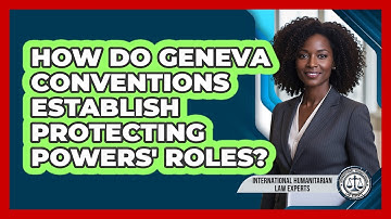 How Do Geneva Conventions Establish Protecting Powers
