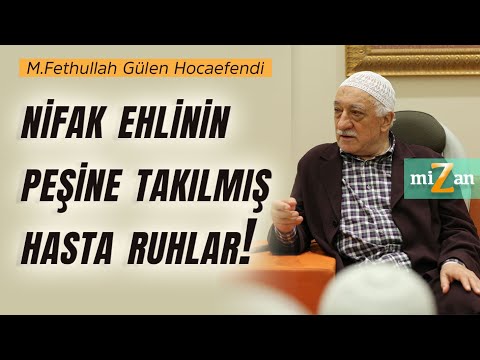 Nifak Ehlinin Peşine Takılmış Hasta Ruhlar! | M.Fethullah Gülen Hocaefendi