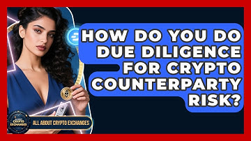 How Do You Do Due Diligence For Crypto Counterparty Risk? - All About Crypto Exchanges
