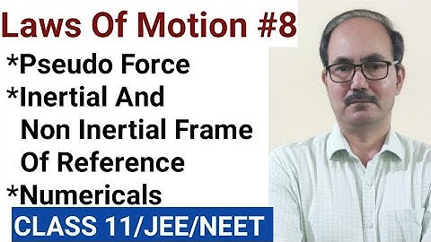 PSEUDO FORCE II INERTIAL AND NON INERTIAL FRAME OF REFERENCE II LAWS OF MOTION II PHYSICS CLASS 11.