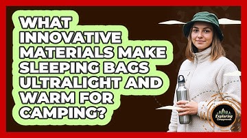 What Innovative Materials Make Sleeping Bags Ultralight And Warm For Camping?